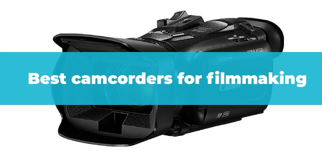 Best camcorders for filmmaking